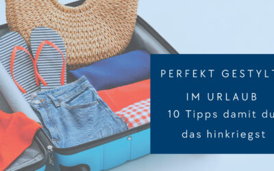 Perfekt gestylt im Urlaub – 10 Tipps für deinen makellosen Look